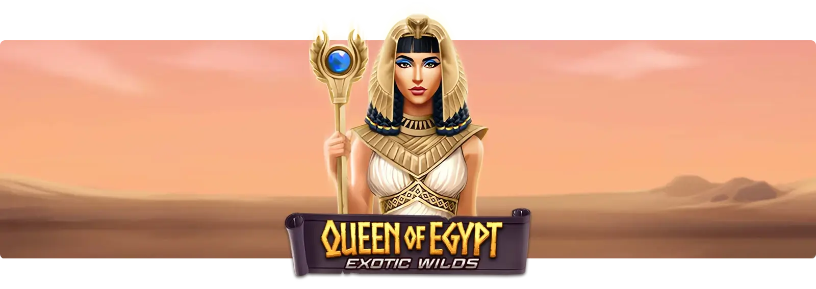 Queen Of Egypt Exotic Wilds
