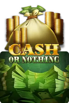 Cash Or Nothing