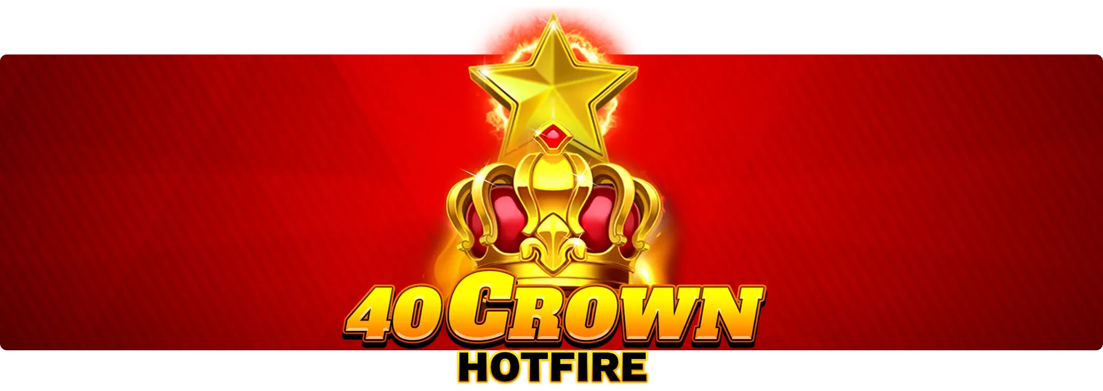 40 Crown Hotfire
